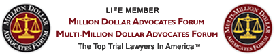 Life Member: Million Dollar Advocates Forum, Multi-Million Dollar Advocates Forum - The Top Trial Lawyers in America